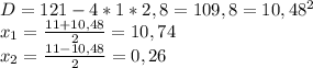 D=121-4*1*2,8=109,8=10,48^{2} \\
x_{1}= \frac{11+10,48}{2}=10,74 \\
x_{2}= \frac{11-10,48}{2}=0,26 \\