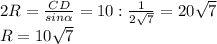 2R= \frac{CD}{sin \alpha } =10: \frac{1}{2 \sqrt{7} } =20 \sqrt{7}\\ R=10 \sqrt{7}