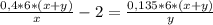 \frac{0,4*6*(x+y)}{x} -2 = \frac{0,135*6*(x+y)}{y} 
