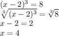 (x-2)^{3}=8 \\
 \sqrt[3]{(x-2)^{3}}= \sqrt[3]{8} \\
x-2=2 \\
x=4