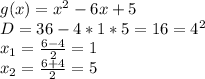 g(x)=x^{2}-6x+5 \\
D=36-4*1*5=16=4^{2} \\
x_{1}= \frac{6-4}{2}=1\\
x_{2}=\frac{6+4}{2}=5
