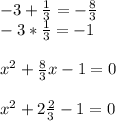 -3+ \frac{1}{3}=- \frac{8}{3} \\ 
-3* \frac{1}{3} =-1 \\ \\
x^{2}+ \frac{8}{3}x -1=0 \\ \\
x^{2}+2 \frac{2}{3}-1=0