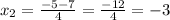 x_2= \frac{-5-7}{4}= \frac{-12}{4}=-3