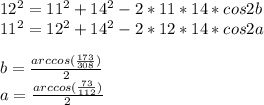 12^2=11^2+14^2-2*11*14*cos2b\\
11^2=12^2+14^2-2*12*14*cos2a\\\\ 
b=\frac{arccos(\frac{173}{308})}{2} \\ 
a=\frac{arccos(\frac{73}{112})}{2}\\\\ 

