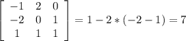 \left[\begin{array}{ccc}-1&2&0\\-2&0&1\\1&1&1\end{array}\right] =1-2*(-2-1)=7
