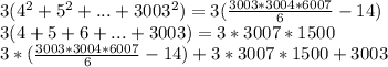 3(4^2+5^2+...+3003^2) =3( \frac{3003*3004*6007}{6}-14 )\\
 3(4+5+6+...+3003)=3*3007*1500\\
 3*(\frac{3003*3004*6007}{6}-14)+3*3007*1500+3003