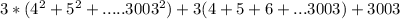 3*(4^2+5^2+.....3003^2)+3(4+5+6+...3003)+3003\\
