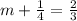 m+ \frac{1}{4}= \frac{2}{3}