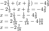 -2 \frac{1}{3} +(x+ \frac{1}{6} )=-4 \frac{5}{9} \\ 
-2 \frac{1}{3} +x+ \frac{1}{6} =-4 \frac{5}{9} \\ 
x=2 \frac{1}{3} - \frac{1}{6} -4 \frac{5}{9} \\ 
x=2 \frac{6}{18} - \frac{3}{18} -4 \frac{10}{18} \\ 
x=-2 \frac{7}{18} \\