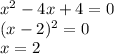 x^{2}-4x+4=0\\
(x-2)^{2}=0\\
x=2
