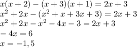 x(x+2)-(x+3)(x+1)=2x+3\\
x^{2}+2x-(x^{2}+x+3x+3)=2x+3\\
x^{2}+2x-x^{2}-4x-3=2x+3\\
-4x=6\\
x=-1,5\\