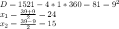D=1521-4*1*360=81=9^{2}\\
x_{1}= \frac{39+9}{2}=24\\
x_{2}= \frac{39-9}{2}=15\\