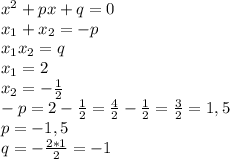 x^{2}+px+q=0\\
x_{1}+x_{2}=-p\\
x_{1}x_{2}=q\\
x_{1}=2\\
x_{2}=-\frac{1}{2}\\
-p=2- \frac{1}{2}= \frac{4}{2}-\frac{1}{2}=\frac{3}{2}=1,5\\
p=-1,5\\
q= -\frac{2*1}{2}=-1
