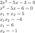 2x^{2}-5x-3=0\\
x^{2}-5x-6=0\\
x_{1}+x_{2}=5\\
x_{1}x_{2}=-6\\
x_{1}=6\\
x_{2}=-1\\
