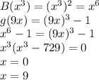 B(x^3)=(x^3)^2=x^6\\
g(9x)=(9x)^3-1\\
x^6-1=(9x)^3-1\\ 
x^3(x^3-729)=0\\
x=0\\
x=9


