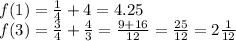 f(1)=\frac{1}{4}+4=4.25\\
f(3)=\frac{3}{4}+\frac{4}{3}=\frac{9+16}{12}=\frac{25}{12}=2\frac{1}{12}