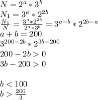 N=2^a*3^b\\ N_{1}=3^a*2^{2b}\\ \frac{N_{1}}{N} = \frac{3^a*2^{2b}}{2^a*3^b} = 3^{a-b}*2^{2b-a}\\ a+b=200\\ 3^{200-2b}*2^{3b-200}\\ 200-2b0\\ 3b-2000\\\\ b\frac{200}{3}