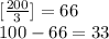 [ \frac{200}{3} ]= 66\\
100-66=33