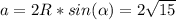a=2R*sin(\alpha)=2\sqrt{15}