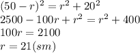 (50-r)^2=r^2+20^2
\\\
2500-100r+r^2=r^2+400
\\\
100r=2100
\\\
r=21(sm)