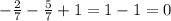 - \frac{2}{7} - \frac{5}{7} +1= 1-1=
0