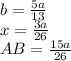 b=\frac{5a}{13}\\ 
x=\frac{3a}{26} \\
 AB=\frac{15a}{26}\\

