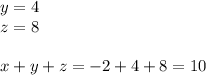 y=4\\
z=8\\\\
x+y+z=-2+4+8=10