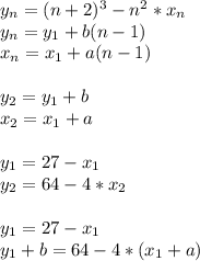 y_{n}=(n+2)^3-n^2*x_{n} \\ 
y_{n}=y_{1}+b(n-1)\\
x_{n}=x_{1}+a(n-1)\\\\
y_{2}=y_{1}+b\\
x_{2}=x_{1}+a\\\\
y_{1}=27-x_{1}\\
y_{2}=64-4*x_{2}\\\\
y_{1}=27-x_{1}\\ 
y_{1}+b=64-4*(x_{1}+a)\\\\
