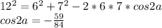 12^2=6^2+7^2-2*6*7*cos2a\\
 cos2a=-\frac{59}{84}