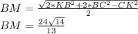 BM=\frac{\sqrt{2*KB^2+2*BC^2-CK^2}}{2}\\
BM=\frac{24\sqrt{14}}{13}