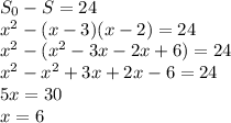 S_0-S=24
\\\
x^2-(x-3)(x-2)=24
\\\
x^2-(x^2-3x-2x+6)=24
\\\
x^2-x^2+3x+2x-6=24
\\\
5x=30
\\\
x=6