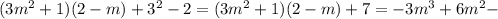 (3m^2+1)(2-m)+3^2-2=(3m^2+1)(2-m)+7=-3m^3+6m^2-


