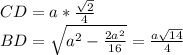 CD=a*\frac{\sqrt{2}}{4}\\
 BD=\sqrt{a^2-\frac{2a^2}{16}} = \frac{a\sqrt{14}}{4}\\
