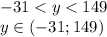-31 < y < 149 \\
y \in (-31; 149)
