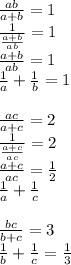 \frac{ab}{a+b}=1\\
 \frac{1}{\frac{a+b}{ab}}=1 \\
 \frac{a+b}{ab}=1\\ 
 \frac{1}{a}+\frac{1}{b}=1\\
\\
 \frac{ac}{a+c}=2\\
 \frac{1}{\frac{a+c}{ac}}=2\\
 \frac{a+c}{ac}=\frac{1}{2}\\
 \frac{1}{a}+\frac{1}{c} \\\\
 \frac{bc}{b+c}=3 \\
 \frac{1}{b}+\frac{1}{c}=\frac{1}{3}\\
\\
