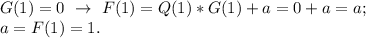 G(1)=0~\to~F(1)=Q(1)*G(1)+a=0+a=a;\\
a=F(1)=1.