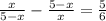\frac{x}{5-x} - \frac{5-x}{x} = \frac{5}{6} 
