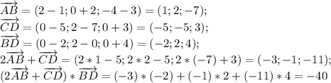 \overrightarrow{AB}=(2-1; 0+2; -4-3)=(1; 2; -7);\\
\overrightarrow{CD}=(0-5; 2-7; 0+3)=(-5; -5; 3);\\
\overrightarrow{BD}=(0-2; 2-0; 0+4)=(-2; 2; 4);\\
2\overrightarrow{AB}+\overrightarrow{CD}=(2*1-5; 2*2-5; 2*(-7)+3)=(-3; -1; -11);\\
(2\overrightarrow{AB}+\overrightarrow{CD})*\overrightarrow{BD}=(-3)*(-2)+(-1)*2+(-11)*4=-40