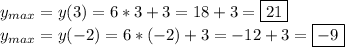 y_{max}=y(3)=6*3+3=18+3=\boxed{21}
\\
y_{max}=y(-2)=6*(-2)+3=-12+3=\boxed{-9}