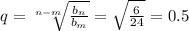 q= \sqrt[n-m]{ \frac{b_n}{b_m} } =\sqrt{ \frac{6}{24} } =0.5
