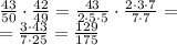 \frac{43}{50}\cdot\frac{42}{49}=\frac{43}{2\cdot5\cdot5}\cdot\frac{2\cdot3\cdot7}{7\cdot7}=\\
=\frac{3\cdot43}{7\cdot25}= \frac{129}{175}