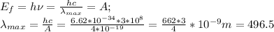 E_f=h \nu=\frac{hc}{\lambda_{max}}=A;\\
\lambda_{max}=\frac{hc}{A}=\frac{6.62*10^{-34}*3*10^8}{4*10^{-19}}=\frac{662*3}{4}*10^{-9}m=496.5