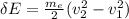 \delta E = \frac{m_{e} }{2}(v_2 ^{2} - v_1 ^{2} )
