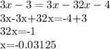 3x-3=3x-32x-4

3x-3x+32x=-4+3

32x=-1

x=-0.03125
