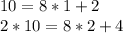 10=8*1+2\\
2*10=8*2+4\\
