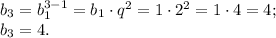 b_3=b_1\cdotq^{3-1}=b_1\cdot q^2=1\cdot2^2=1\cdot4=4;\\
b_3=4.