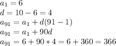 a_{1} = 6 \\ 
d = 10-6=4 \\ 
 a_{91} = a_{1}+d(91-1) \\ 
a_{91} = a_{1}+90d \\ 
a_{91} = 6 + 90*4=6 + 360= 366 \\