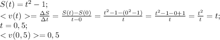 S(t)=t^2-1;\\ 
=\frac{\Delta S}{\Delta t}=\frac{S(t)-S(0)}{t-0}=\frac{t^2-1-(0^2-1)}{t}=\frac{t^2-1-0+1}{t}=\frac{t^2}{t}=t;\\ t=0,5;\\ =0,5