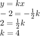 y=kx
\\\
-2=- \frac{1}{2} k
\\\
2= \frac{1}{2} k
\\
k=4