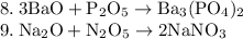 \rm 8. \: 3BaO + P_2O_5 \rightarrow Ba_3(PO_4)_2 \\
9. \: Na_2O + N_2O_5 \rightarrow 2NaNO_3 \\